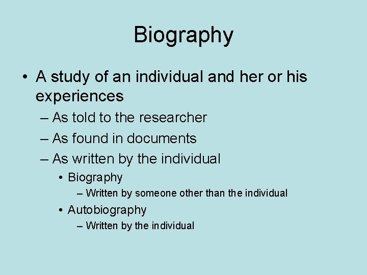Biography • A study of an individual and her or his experiences – As