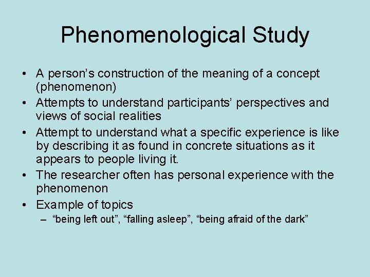 Phenomenological Study • A person’s construction of the meaning of a concept (phenomenon) •