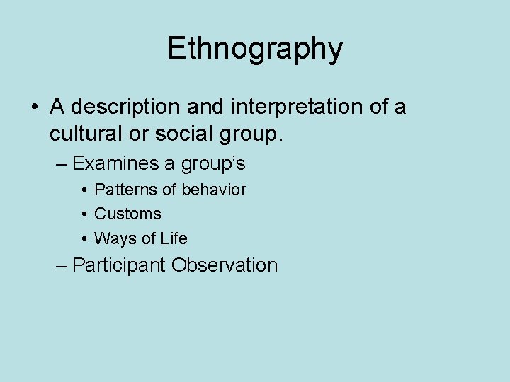 Ethnography • A description and interpretation of a cultural or social group. – Examines