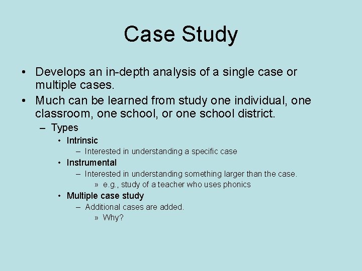 Case Study • Develops an in-depth analysis of a single case or multiple cases.