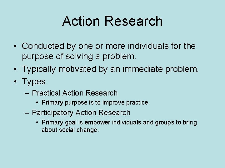 Action Research • Conducted by one or more individuals for the purpose of solving