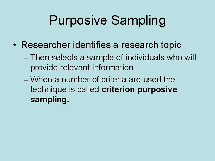 Purposive Sampling • Researcher identifies a research topic – Then selects a sample of