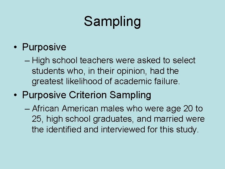 Sampling • Purposive – High school teachers were asked to select students who, in