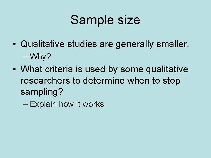 Sample size • Qualitative studies are generally smaller. – Why? • What criteria is
