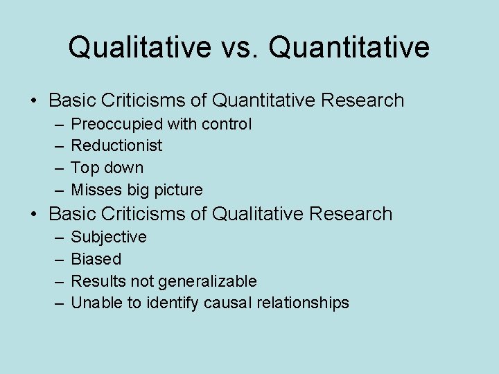 Qualitative vs. Quantitative • Basic Criticisms of Quantitative Research – – Preoccupied with control