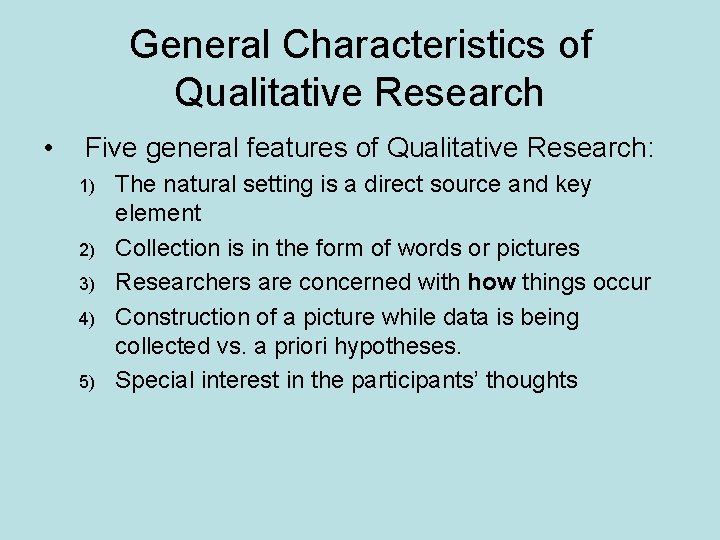 General Characteristics of Qualitative Research • Five general features of Qualitative Research: 1) 2)