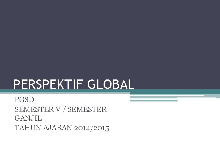 PERSPEKTIF GLOBAL PGSD SEMESTER V / SEMESTER GANJIL TAHUN AJARAN 2014/2015 