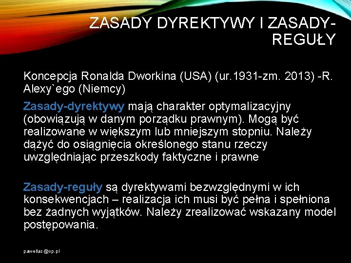 ZASADY DYREKTYWY I ZASADYREGUŁY 11 Koncepcja Ronalda Dworkina (USA) (ur. 1931 -zm. 2013) -R.