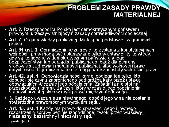 PROBLEM ZASADY PRAWDY MATERIALNEJ 23 • Art. 2. Rzeczpospolita Polska jest demokratycznym państwem prawnym,