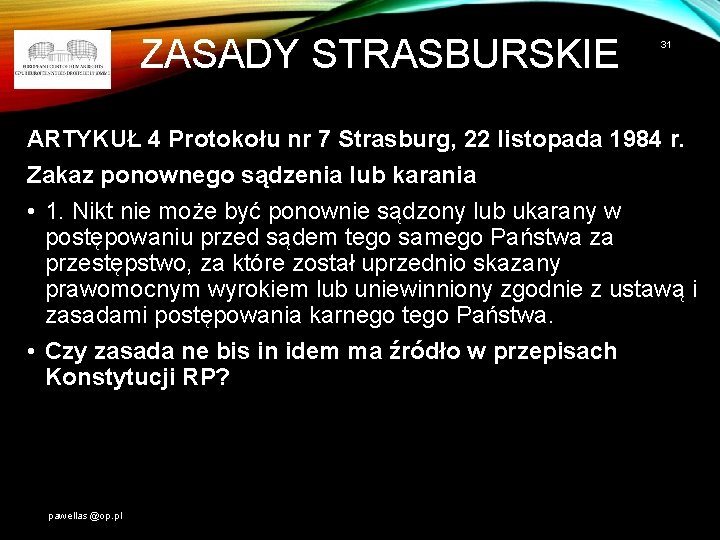 ZASADY STRASBURSKIE 31 ARTYKUŁ 4 Protokołu nr 7 Strasburg, 22 listopada 1984 r. Zakaz