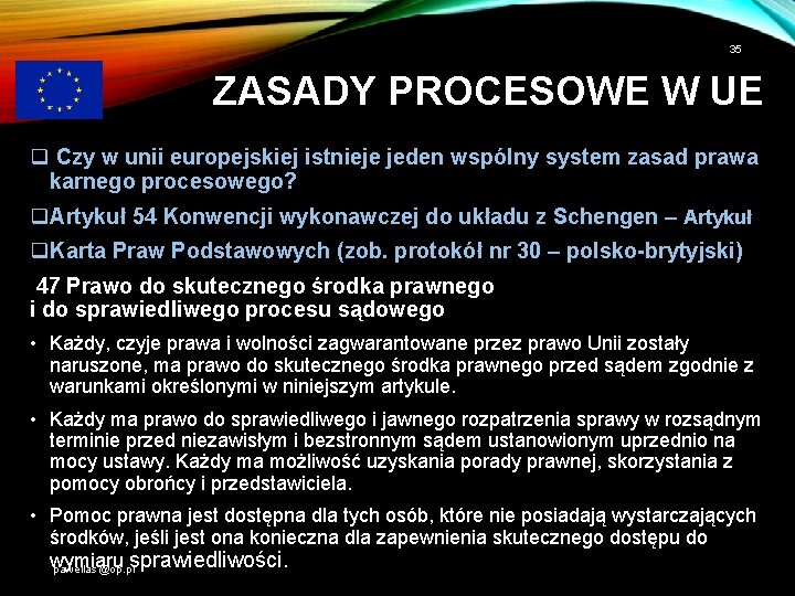 35 ZASADY PROCESOWE W UE q Czy w unii europejskiej istnieje jeden wspólny system