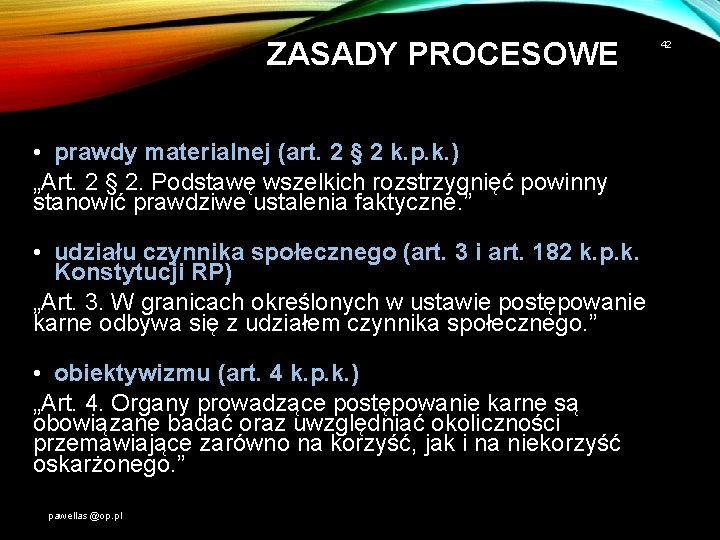 ZASADY PROCESOWE • prawdy materialnej (art. 2 § 2 k. p. k. ) „Art.