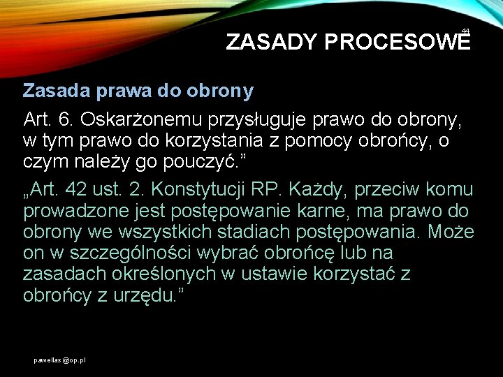 44 ZASADY PROCESOWE Zasada prawa do obrony Art. 6. Oskarżonemu przysługuje prawo do obrony,