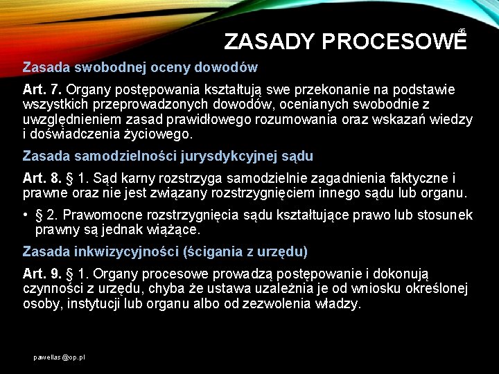 45 ZASADY PROCESOWE Zasada swobodnej oceny dowodów Art. 7. Organy postępowania kształtują swe przekonanie