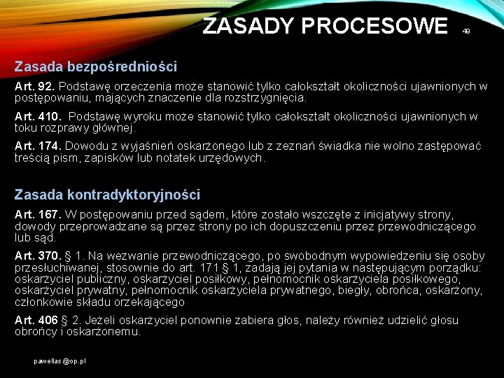 ZASADY PROCESOWE 49 Zasada bezpośredniości Art. 92. Podstawę orzeczenia może stanowić tylko całokształt okoliczności