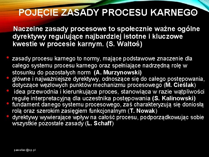 POJĘCIE ZASADY PROCESU KARNEGO 5 Naczelne zasady procesowe to społecznie ważne ogólne dyrektywy regulujące