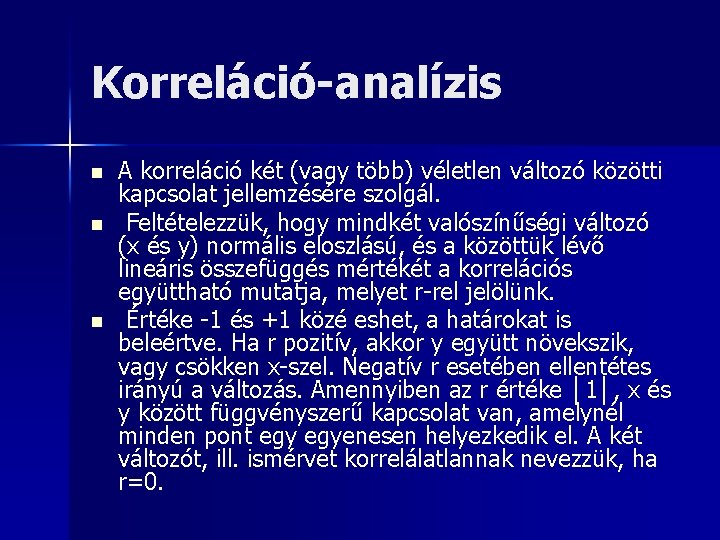 Korreláció-analízis n n n A korreláció két (vagy több) véletlen változó közötti kapcsolat jellemzésére