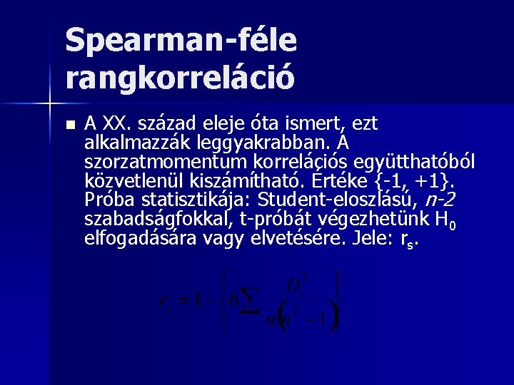 Spearman-féle rangkorreláció n A XX. század eleje óta ismert, ezt alkalmazzák leggyakrabban. A szorzatmomentum