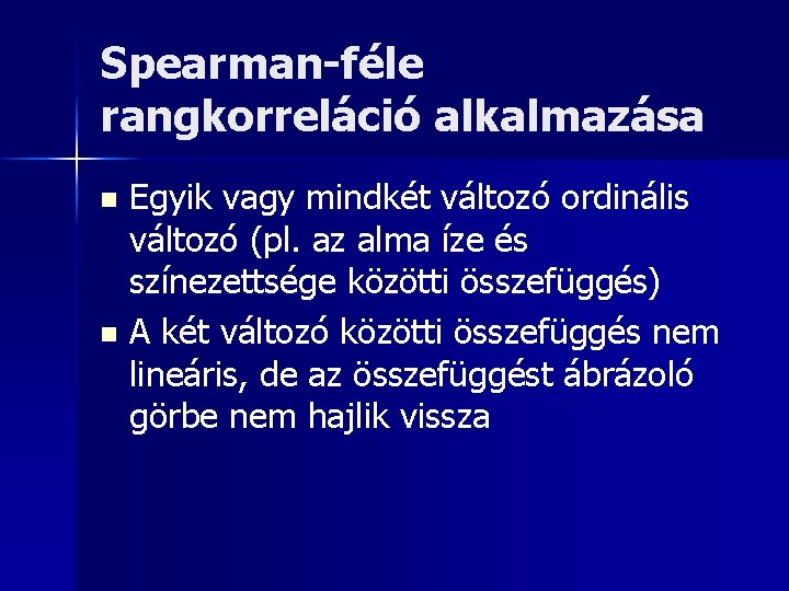 Spearman-féle rangkorreláció alkalmazása Egyik vagy mindkét változó ordinális változó (pl. az alma íze és