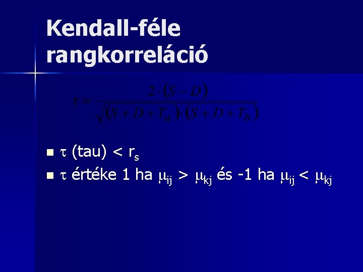 Kendall-féle rangkorreláció (tau) < rs n értéke 1 ha ij > kj és -1