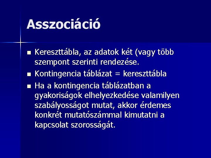 Asszociáció n n n Kereszttábla, az adatok két (vagy több szempont szerinti rendezése. Kontingencia