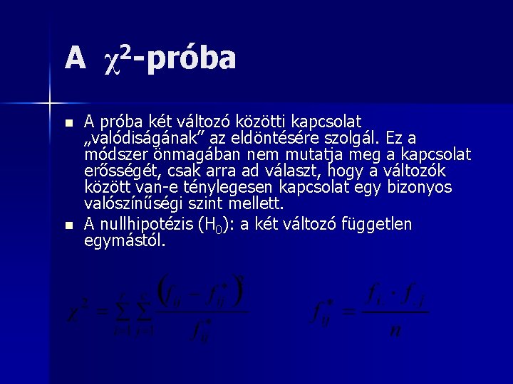 A n n 2 χ -próba A próba két változó közötti kapcsolat „valódiságának” az