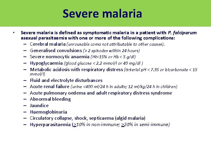 Severe malaria • Severe malaria is defined as symptomatic malaria in a patient with