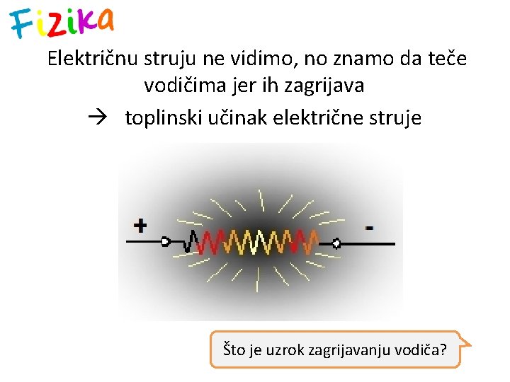 Električnu struju ne vidimo, no znamo da teče vodičima jer ih zagrijava toplinski učinak