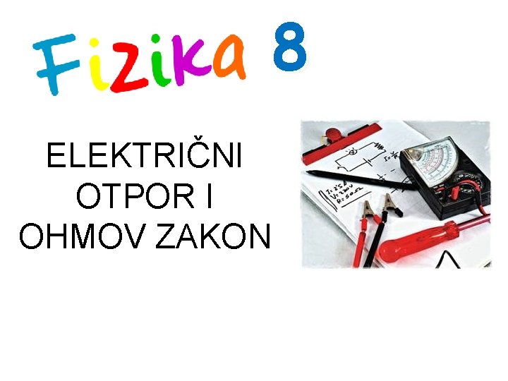 8 ELEKTRIČNI OTPOR I OHMOV ZAKON 