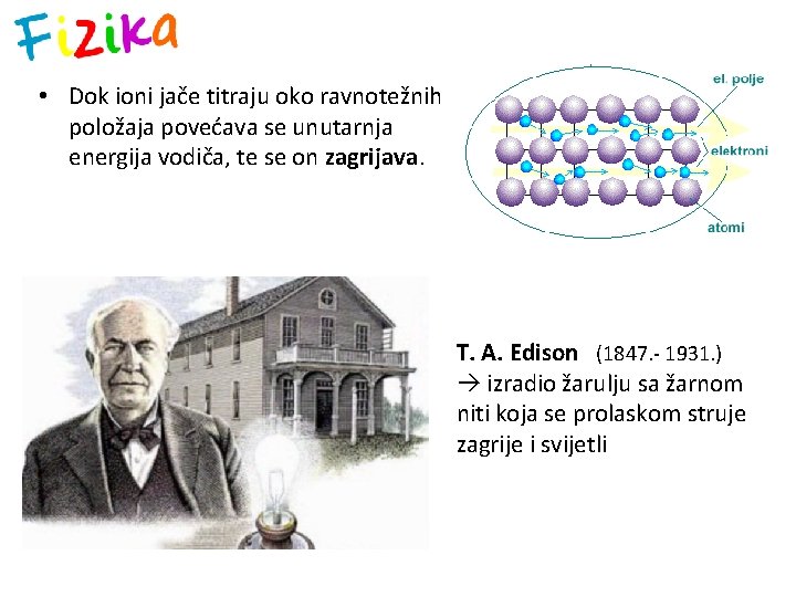  • Dok ioni jače titraju oko ravnotežnih položaja povećava se unutarnja energija vodiča,