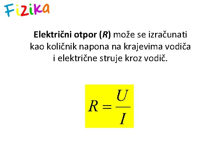 Električni otpor (R) može se izračunati kao količnik napona na krajevima vodiča i električne