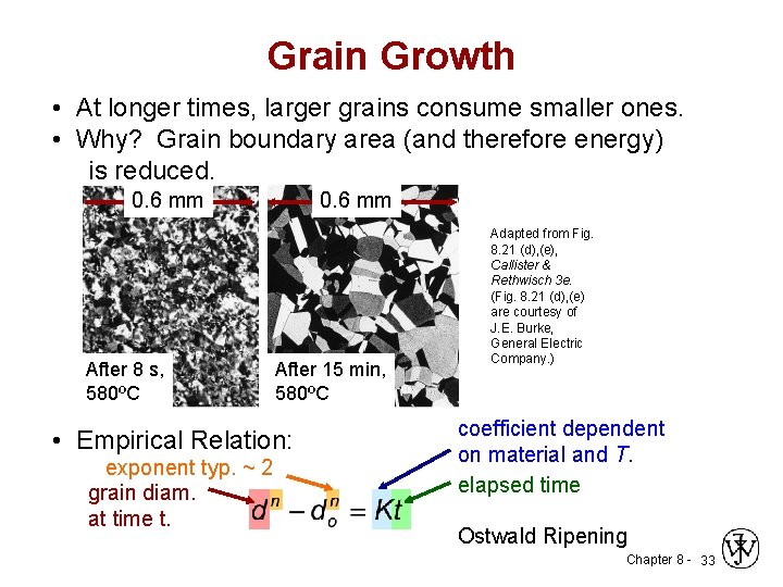 Grain Growth • At longer times, larger grains consume smaller ones. • Why? Grain