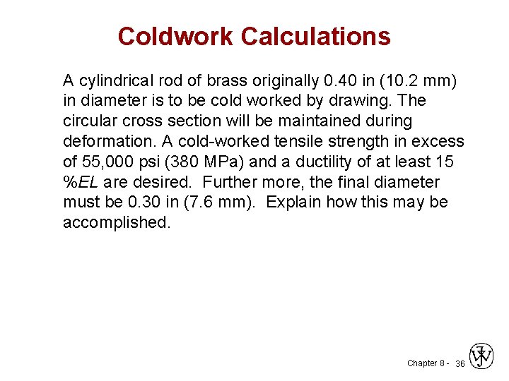 Coldwork Calculations A cylindrical rod of brass originally 0. 40 in (10. 2 mm)