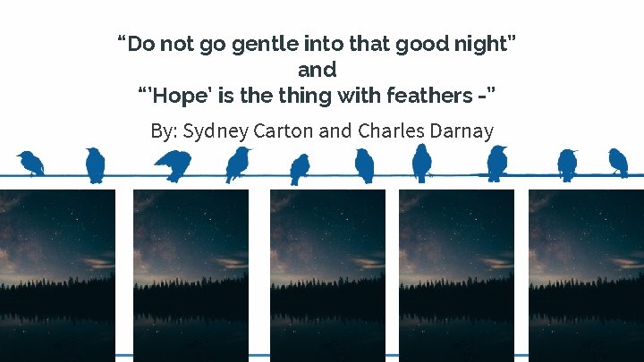 “Do not go gentle into that good night” and “’Hope’ is the thing with “Do not go gentle into that good night” and “’Hope’ is the thing with
