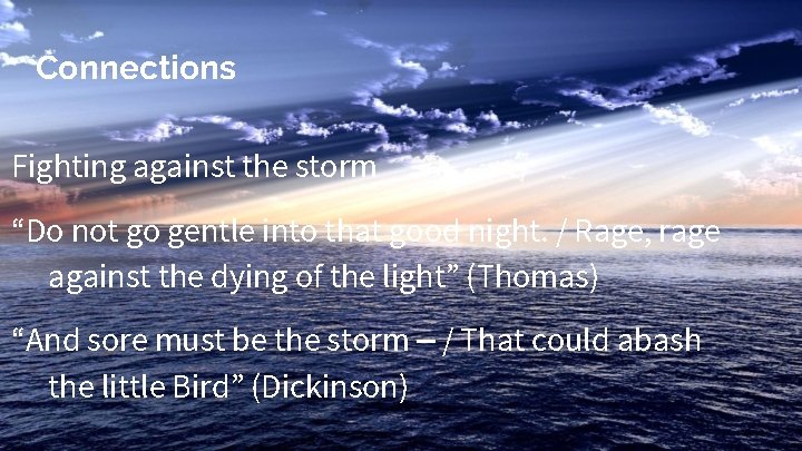 Connections Fighting against the storm “Do not go gentle into that good night. / Connections Fighting against the storm “Do not go gentle into that good night. /
