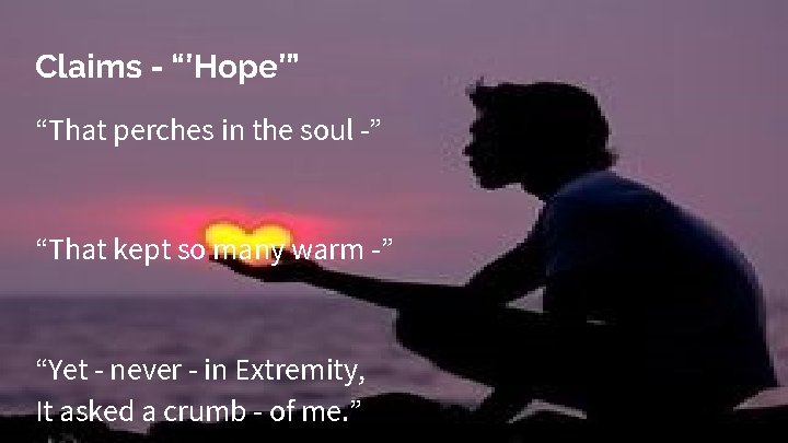 Claims - “’Hope’” “That perches in the soul -” “That kept so many warm Claims - “’Hope’” “That perches in the soul -” “That kept so many warm