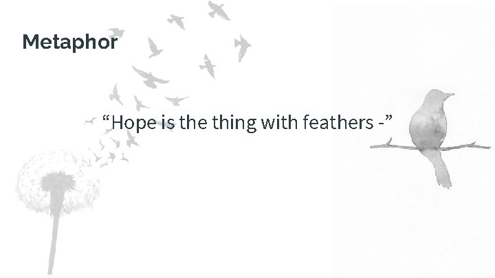 Metaphor “Hope is the thing with feathers -” Metaphor “Hope is the thing with feathers -”