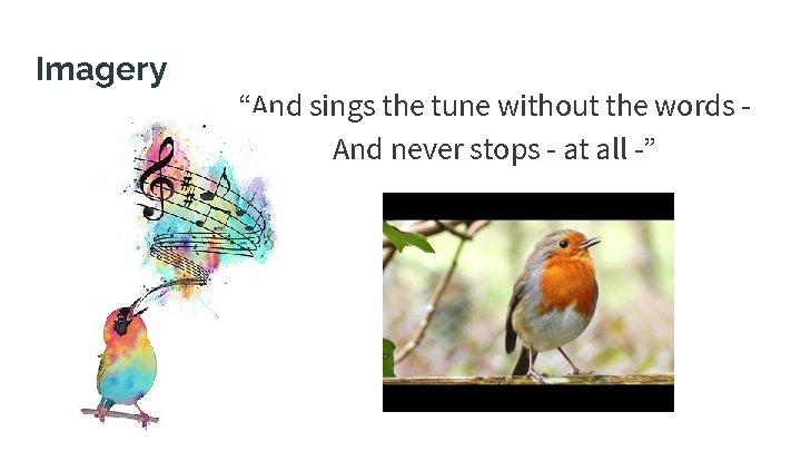 Imagery “And sings the tune without the words And never stops - at all Imagery “And sings the tune without the words And never stops - at all