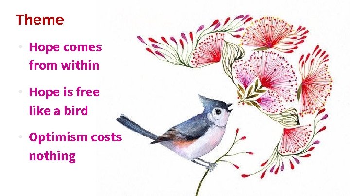Theme • Hope comes from within • Hope is free like a bird • Theme • Hope comes from within • Hope is free like a bird •