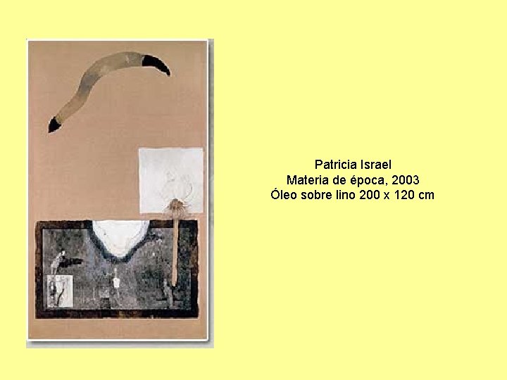 Patricia Israel Materia de época, 2003 Óleo sobre lino 200 x 120 cm 