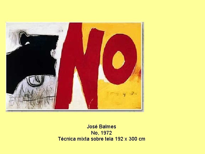 José Balmes No, 1972 Técnica mixta sobre tela 192 x 300 cm 