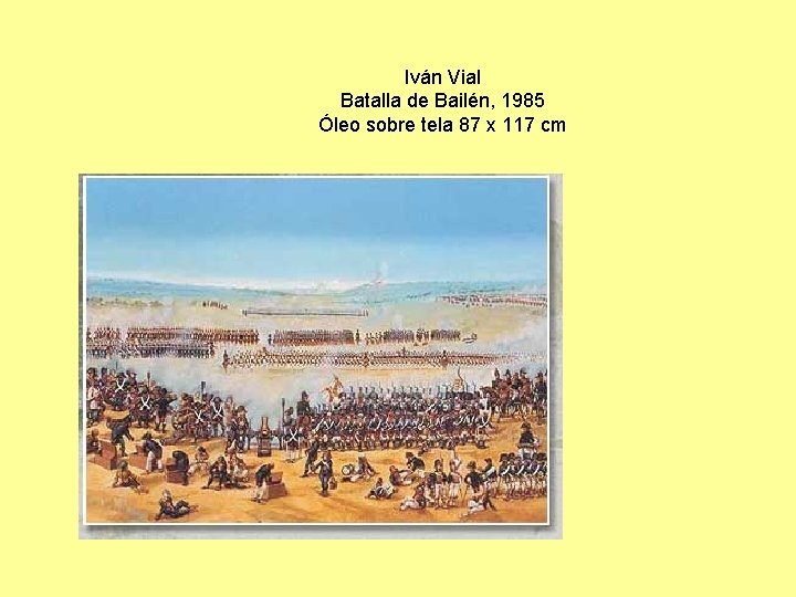 Iván Vial Batalla de Bailén, 1985 Óleo sobre tela 87 x 117 cm 