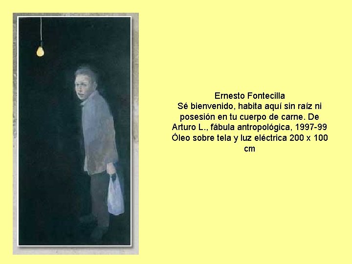 Ernesto Fontecilla Sé bienvenido, habita aquí sin raíz ni posesión en tu cuerpo de