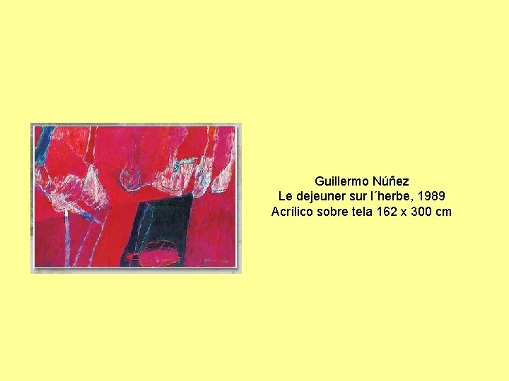 Guillermo Núñez Le dejeuner sur l´herbe, 1989 Acrílico sobre tela 162 x 300 cm