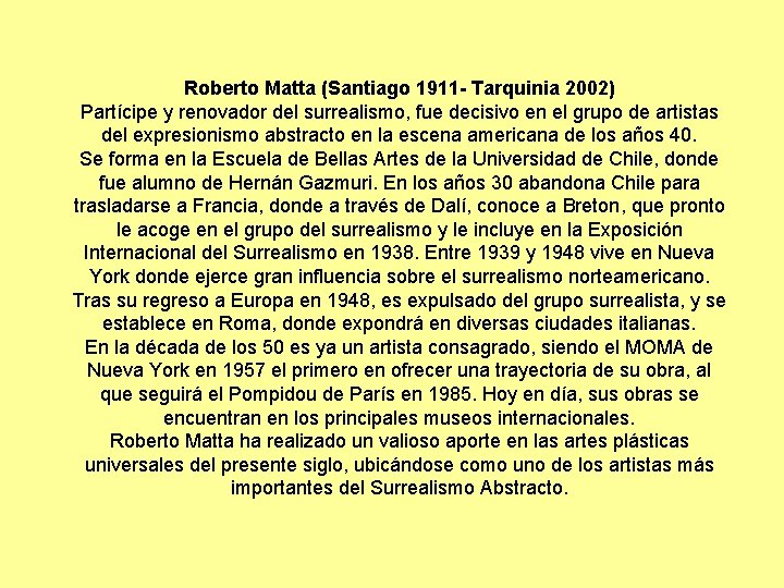 Roberto Matta (Santiago 1911 - Tarquinia 2002) Partícipe y renovador del surrealismo, fue decisivo