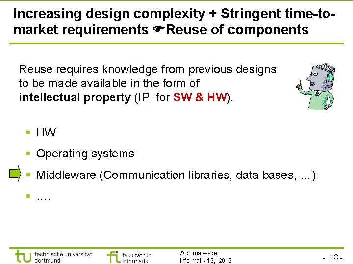 TU Dortmund Increasing design complexity + Stringent time-tomarket requirements Reuse of components Reuse requires