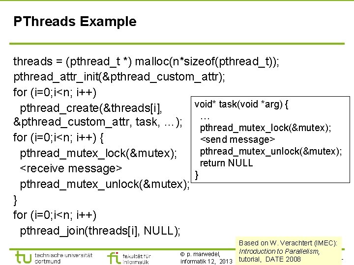 TU Dortmund PThreads Example threads = (pthread_t *) malloc(n*sizeof(pthread_t)); pthread_attr_init(&pthread_custom_attr); for (i=0; i<n; i++)