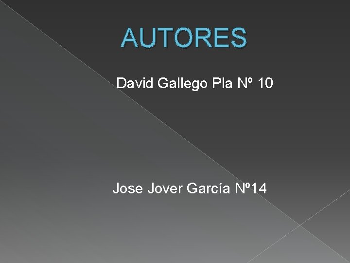 AUTORES David Gallego Pla Nº 10 Jose Jover García Nº 14 