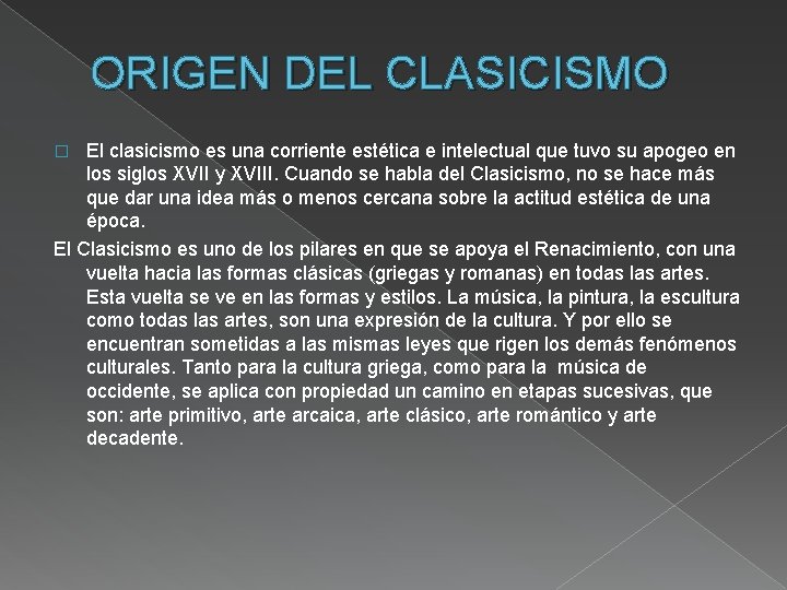 ORIGEN DEL CLASICISMO El clasicismo es una corriente estética e intelectual que tuvo su