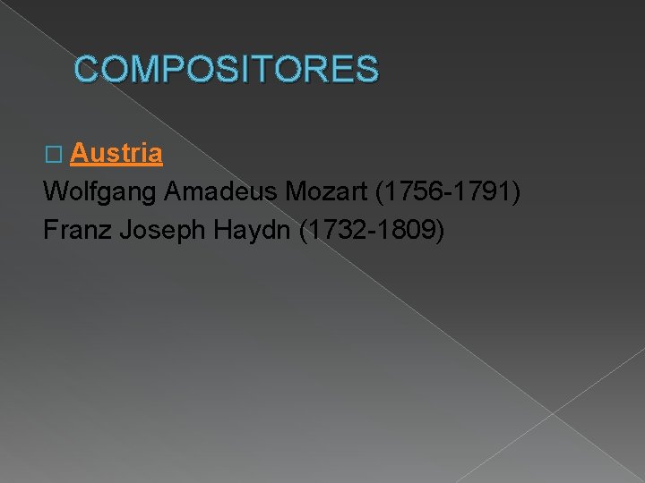 COMPOSITORES � Austria Wolfgang Amadeus Mozart (1756 -1791) Franz Joseph Haydn (1732 -1809) 